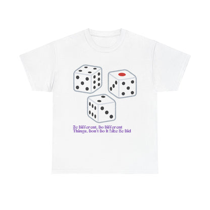 Dice Unisex Tee - 'Be Different, Do Different Things, Don't Do It Like He Did'