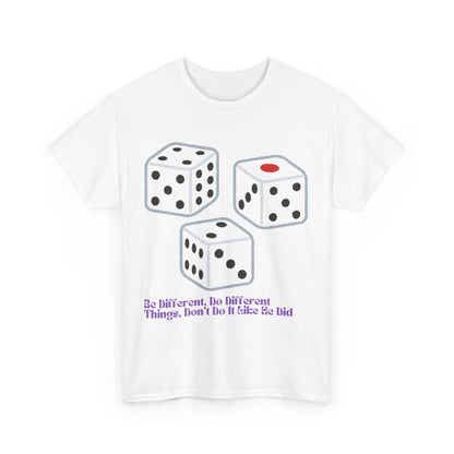 Dice Unisex Tee - 'Be Different, Do Different Things, Don't Do It Like He Did'