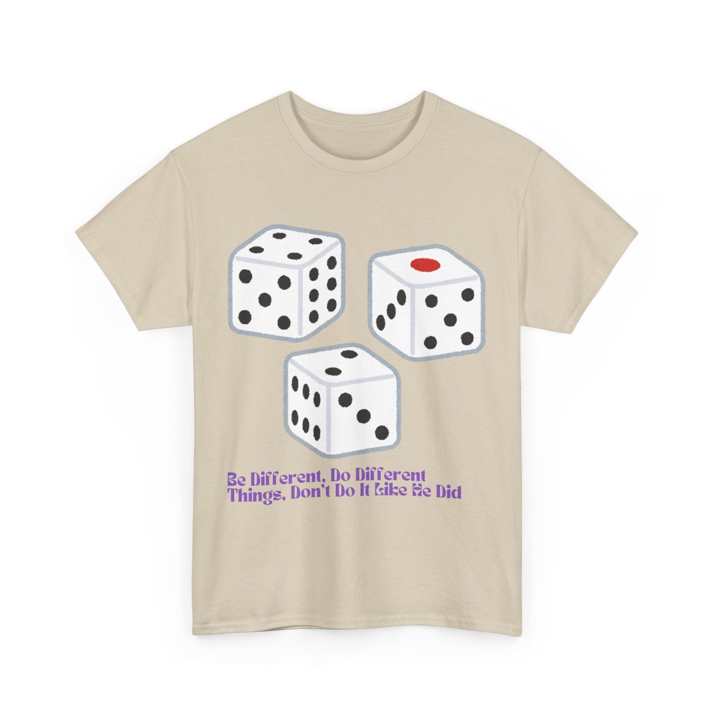 Dice Unisex Tee - 'Be Different, Do Different Things, Don't Do It Like He Did'