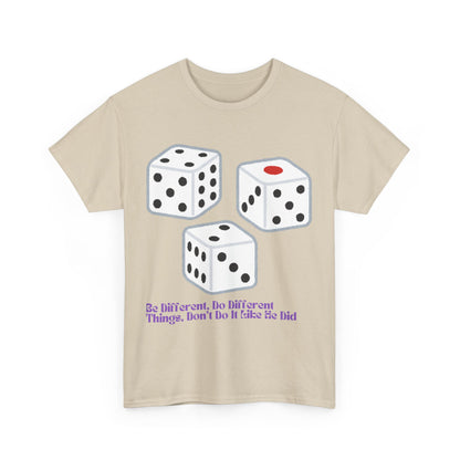 Dice Unisex Tee - 'Be Different, Do Different Things, Don't Do It Like He Did'