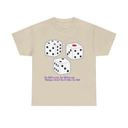 Dice Unisex Tee - 'Be Different, Do Different Things, Don't Do It Like He Did'