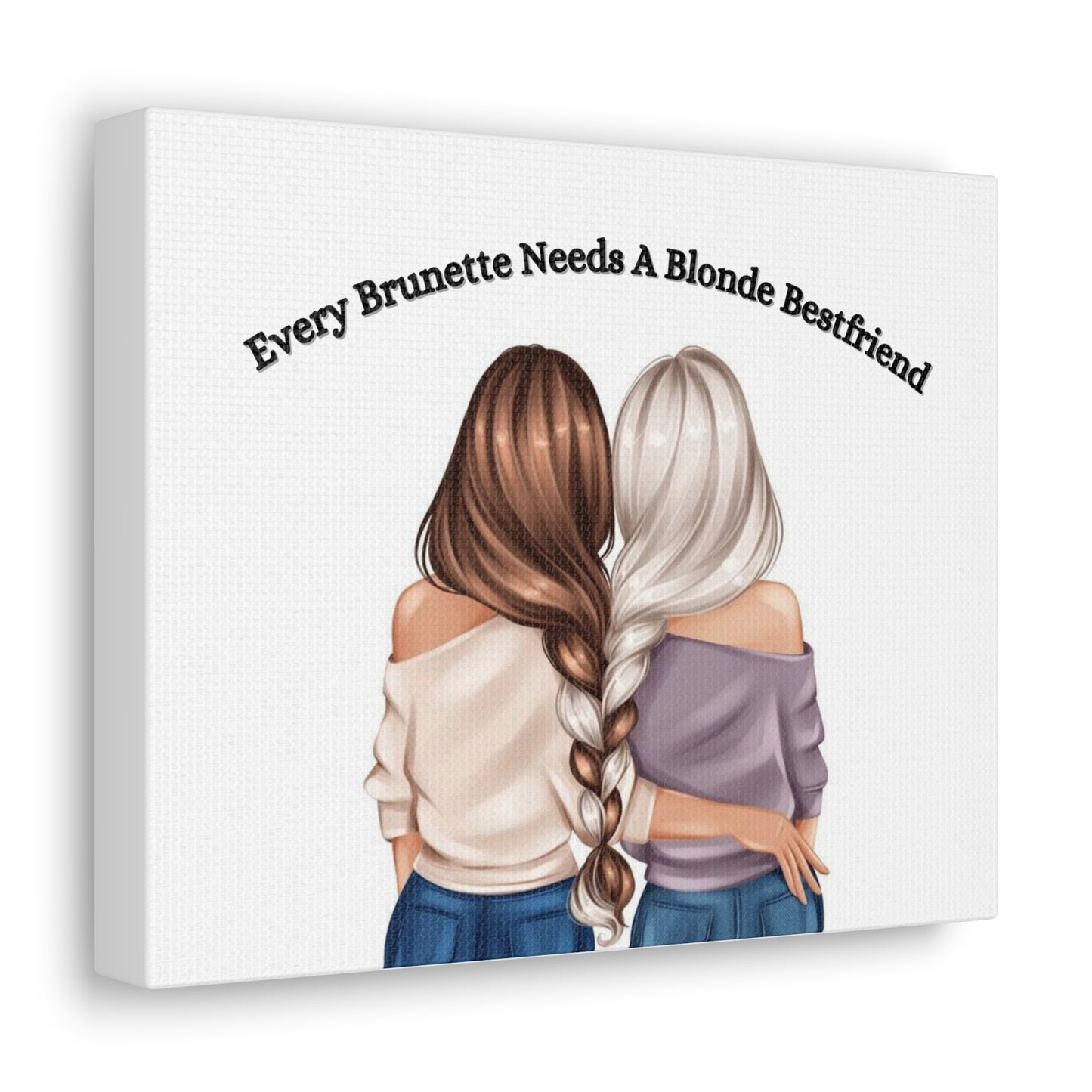 'Every Brunette needs a Blonde Best friend' BFF Canvas