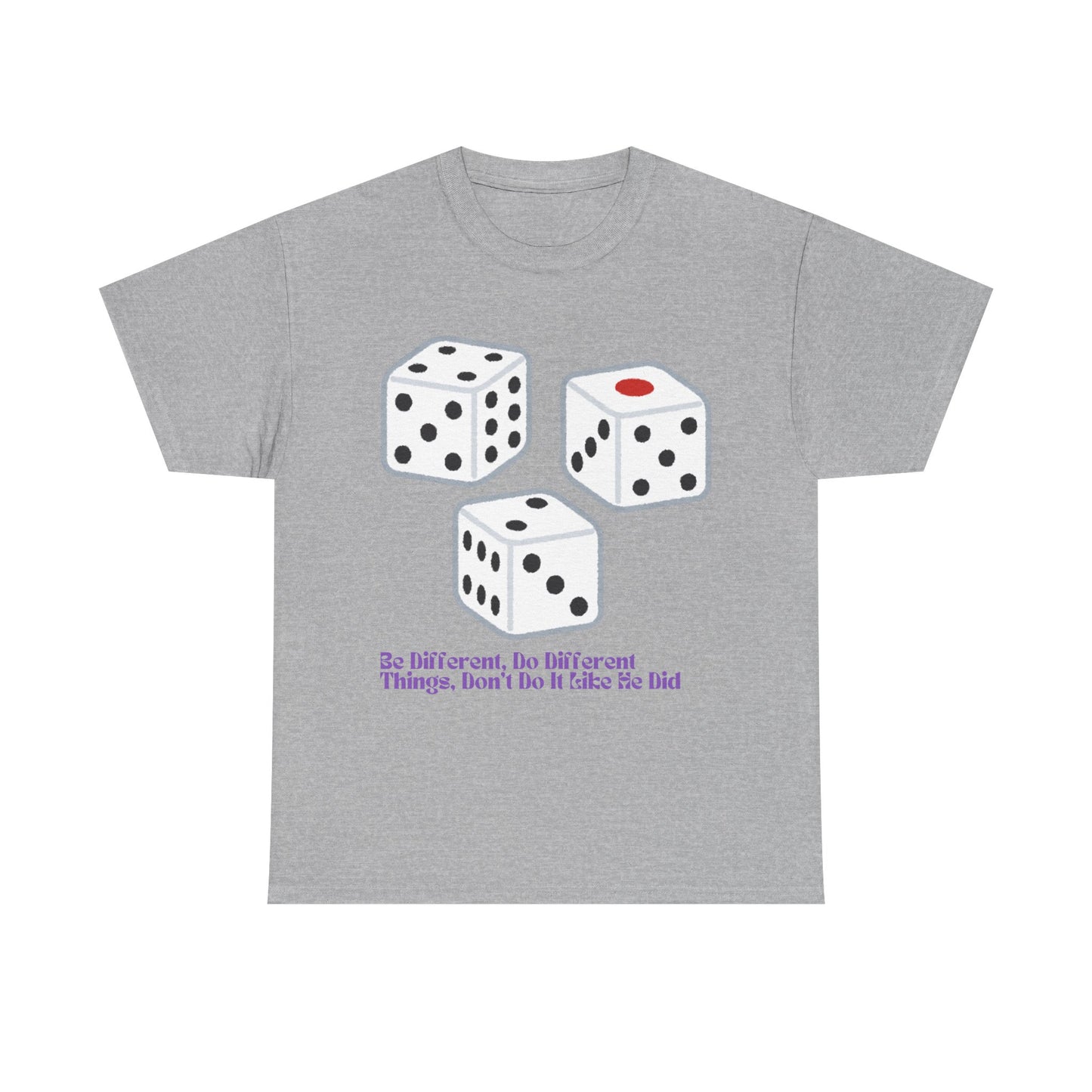 Dice Unisex Tee - 'Be Different, Do Different Things, Don't Do It Like He Did'