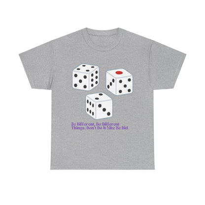 Dice Unisex Tee - 'Be Different, Do Different Things, Don't Do It Like He Did'